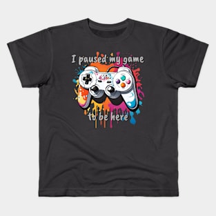 I paused my game to be here Kids T-Shirt